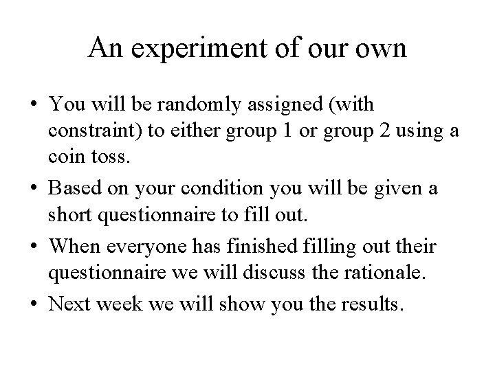An experiment of our own • You will be randomly assigned (with constraint) to