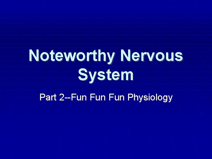 Noteworthy Nervous System Part 2 --Fun Fun Physiology 