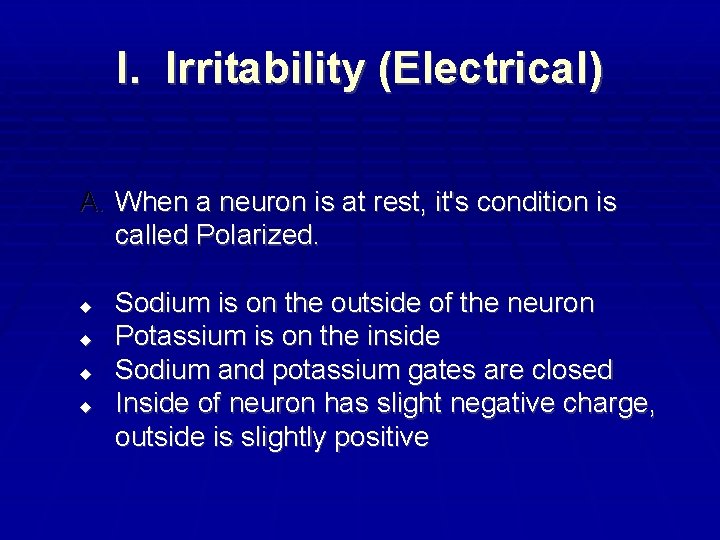 I. Irritability (Electrical) A. When a neuron is at rest, it's condition is called