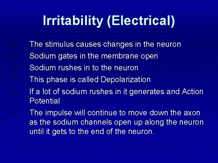 Irritability (Electrical) • • • The stimulus causes changes in the neuron • The