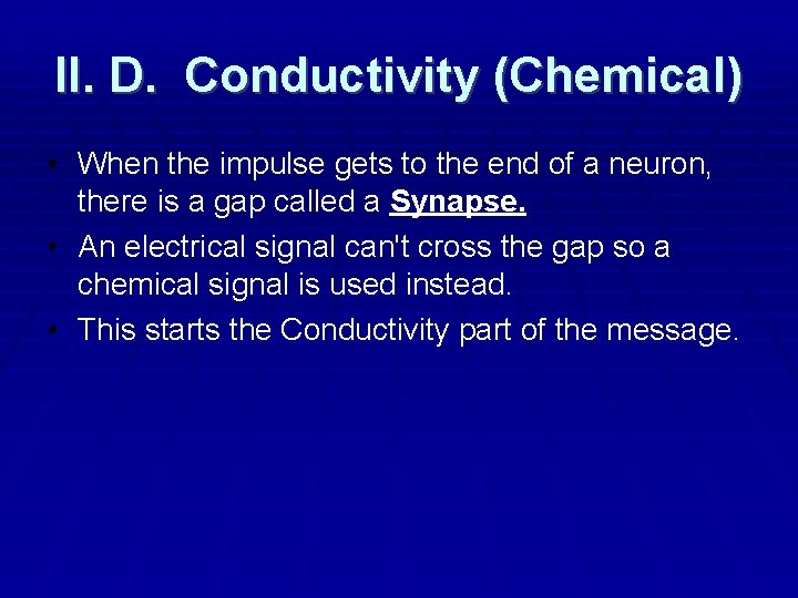 II. D. Conductivity (Chemical) • When the impulse gets to the end of a