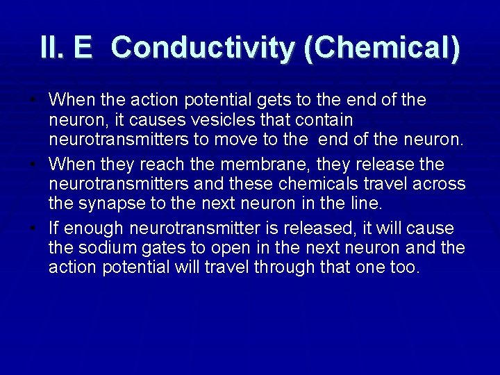 II. E Conductivity (Chemical) • When the action potential gets to the end of