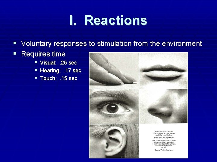 I. Reactions Voluntary responses to stimulation from the environment Requires time Visual: . 25