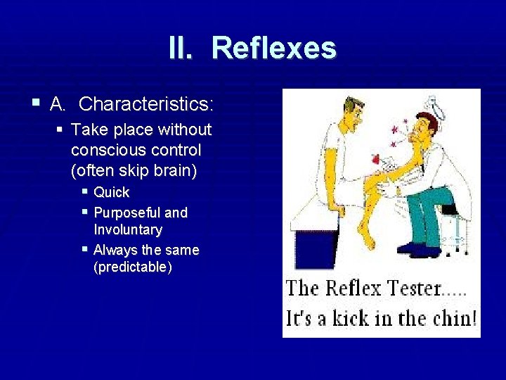 II. Reflexes A. Characteristics: Take place without conscious control (often skip brain) Quick Purposeful