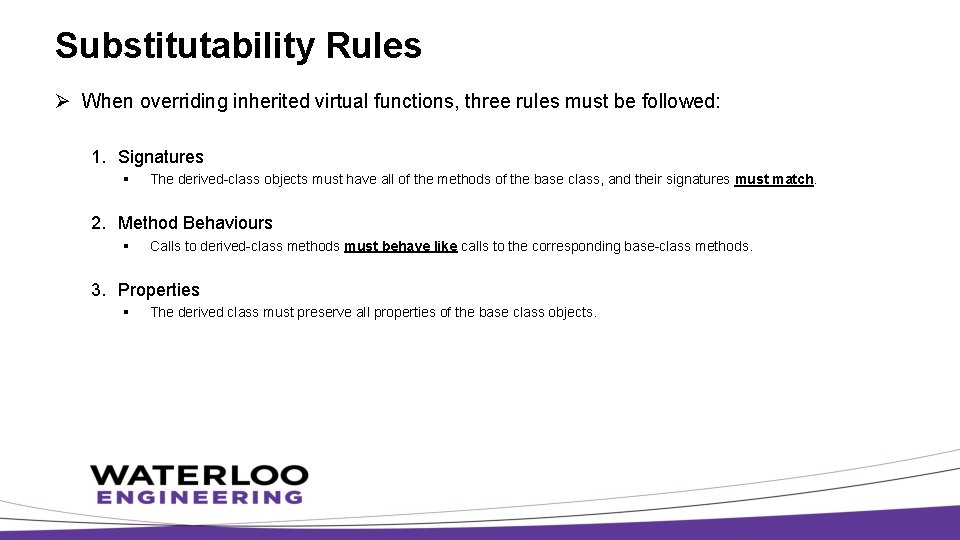 Substitutability Rules Ø When overriding inherited virtual functions, three rules must be followed: 1.