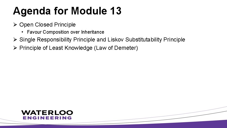 Agenda for Module 13 Ø Open Closed Principle • Favour Composition over Inheritance Ø