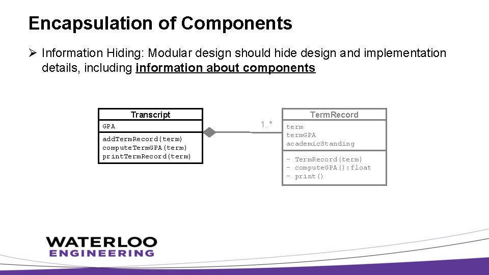 Encapsulation of Components Ø Information Hiding: Modular design should hide design and implementation details,