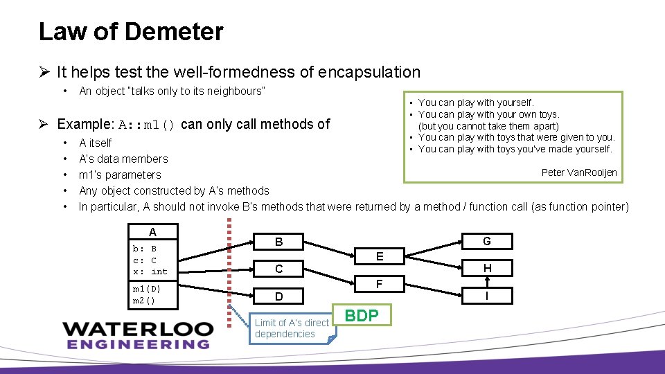 Law of Demeter Ø It helps test the well-formedness of encapsulation • An object