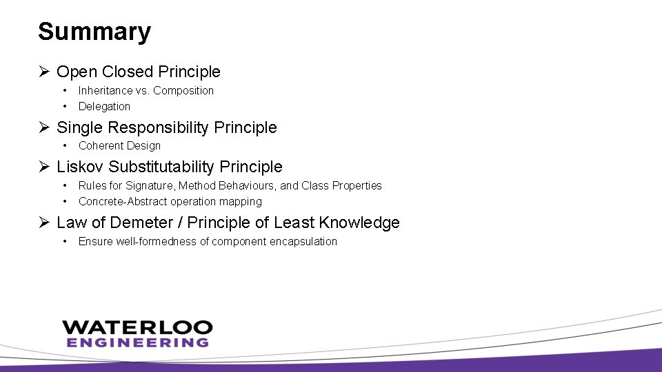 Summary Ø Open Closed Principle • • Inheritance vs. Composition Delegation Ø Single Responsibility