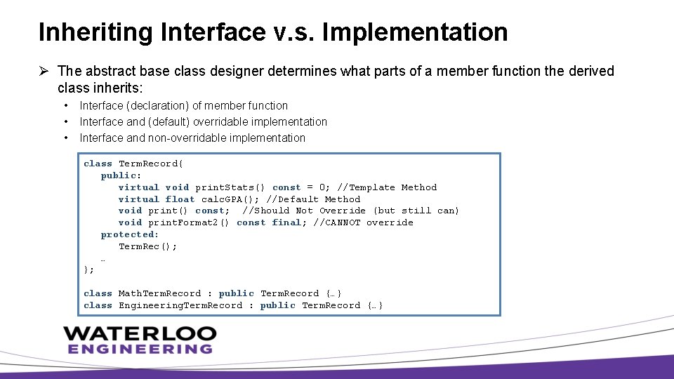 Inheriting Interface v. s. Implementation Ø The abstract base class designer determines what parts