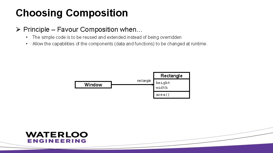 Choosing Composition Ø Principle – Favour Composition when… • • The simple code is