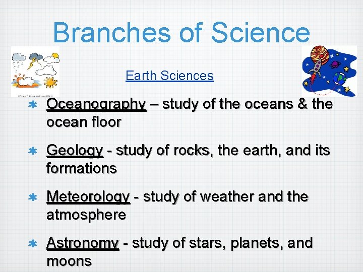 Branches of Science Earth Sciences Oceanography – study of the oceans & the ocean
