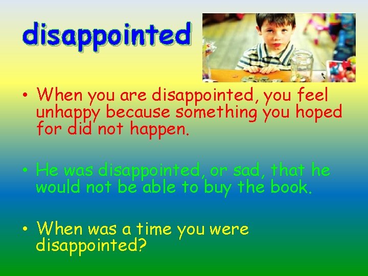 disappointed • When you are disappointed, you feel unhappy because something you hoped for