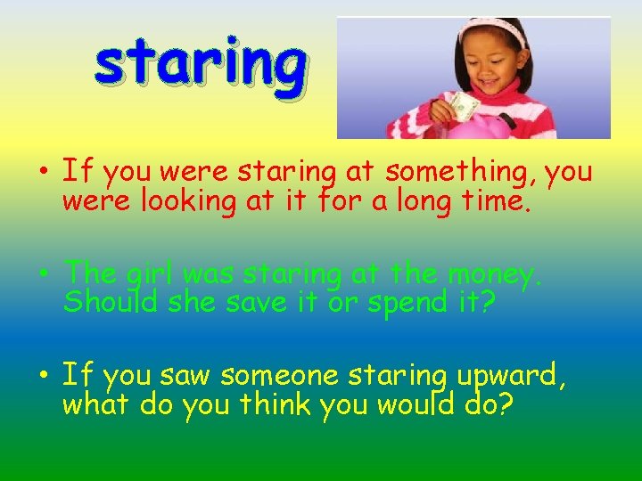 staring • If you were staring at something, you were looking at it for