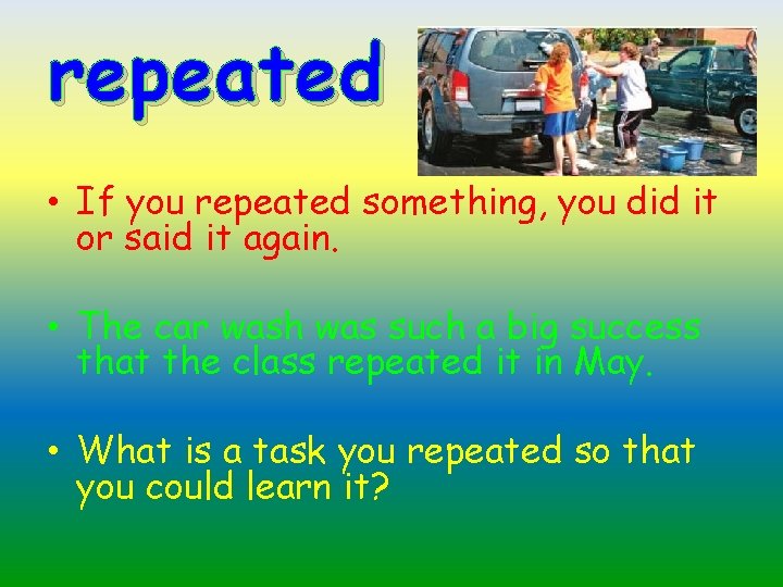 repeated • If you repeated something, you did it or said it again. •