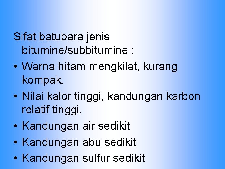 Sifat batubara jenis bitumine/subbitumine : • Warna hitam mengkilat, kurang kompak. • Nilai kalor