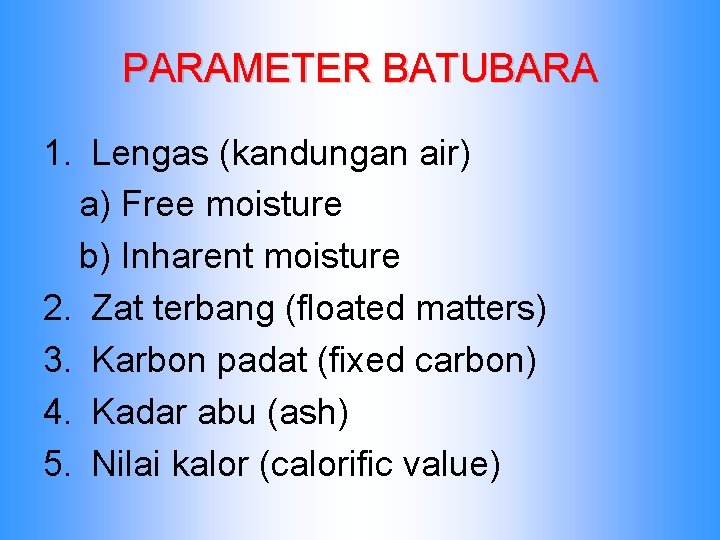 PARAMETER BATUBARA 1. Lengas (kandungan air) a) Free moisture b) Inharent moisture 2. Zat