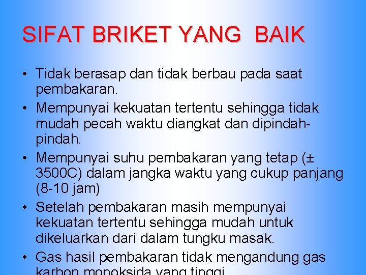 SIFAT BRIKET YANG BAIK • Tidak berasap dan tidak berbau pada saat pembakaran. •