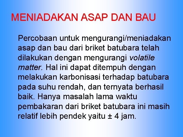 MENIADAKAN ASAP DAN BAU Percobaan untuk mengurangi/meniadakan asap dan bau dari briket batubara telah