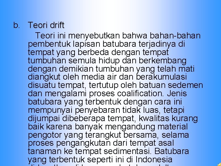 b. Teori drift Teori ini menyebutkan bahwa bahan-bahan pembentuk lapisan batubara terjadinya di tempat