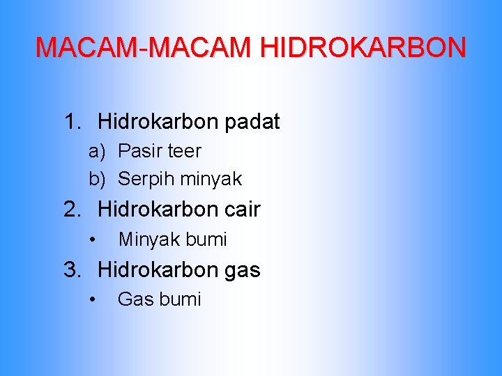 MACAM-MACAM HIDROKARBON 1. Hidrokarbon padat a) Pasir teer b) Serpih minyak 2. Hidrokarbon cair