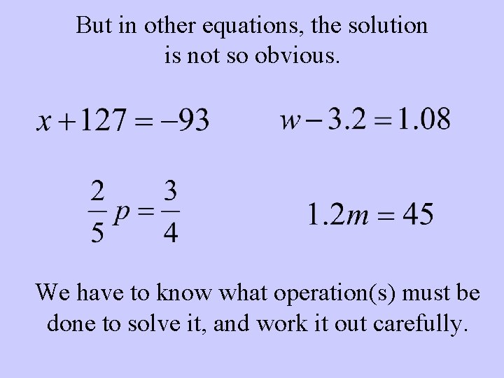 But in other equations, the solution is not so obvious. We have to know