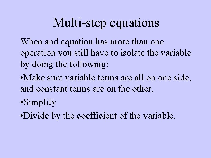 Multi-step equations When and equation has more than one operation you still have to