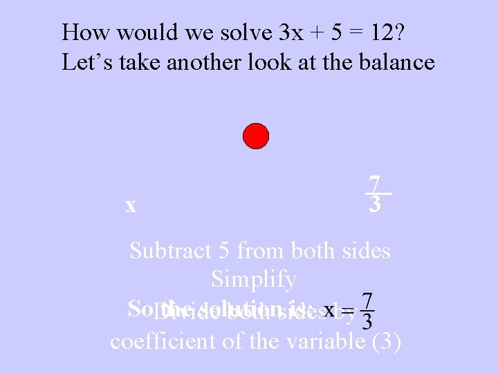 How would we solve 3 x + 5 = 12? Let’s take another look