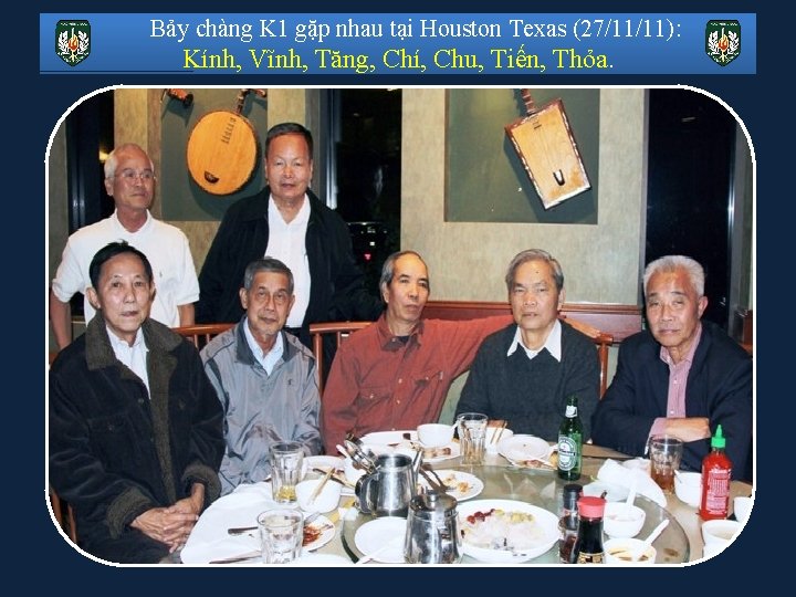 Bảy chàng K 1 gặp nhau tại Houston Texas (27/11/11): Kính, Vĩnh, Tăng, Chí,