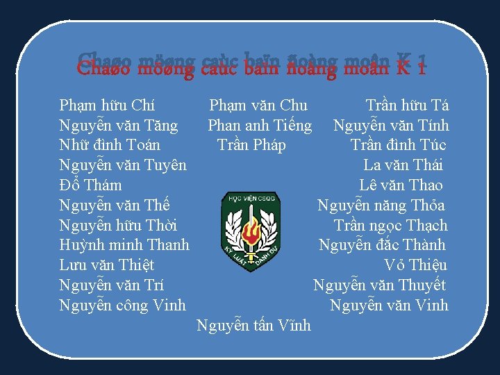 Chaøo möøng caùc baïn ñoàng moân K 1 Phạm hữu Chí Nguyễn văn Tăng