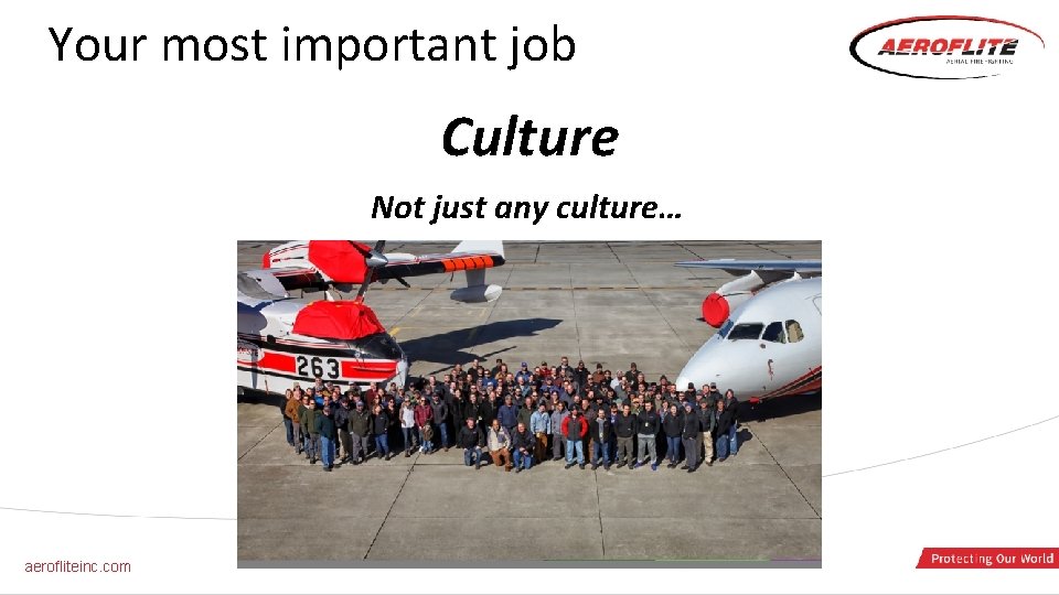 Your most important job Culture Not just any culture… aerofliteinc. com 