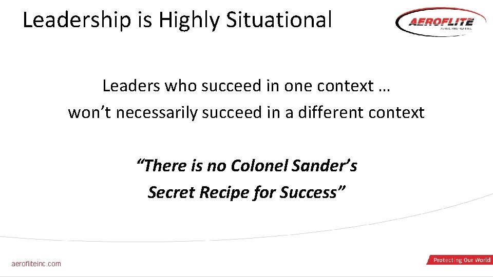 Leadership is Highly Situational Leaders who succeed in one context … won’t necessarily succeed