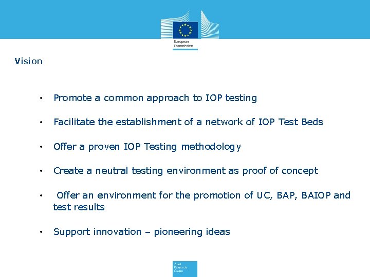 Vision • Promote a common approach to IOP testing • Facilitate the establishment of
