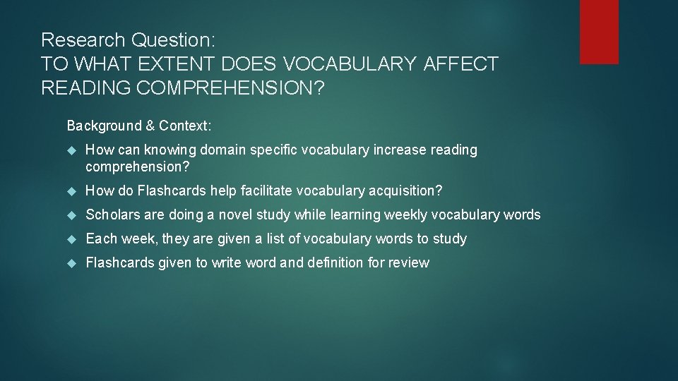 Research Question: TO WHAT EXTENT DOES VOCABULARY AFFECT READING COMPREHENSION? Background & Context: How