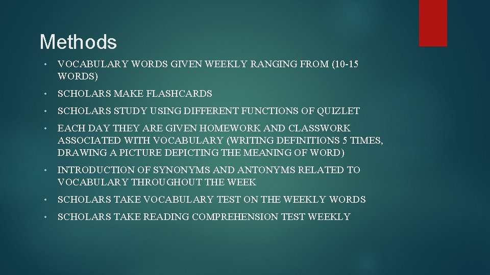 Methods • VOCABULARY WORDS GIVEN WEEKLY RANGING FROM (10 -15 WORDS) • SCHOLARS MAKE