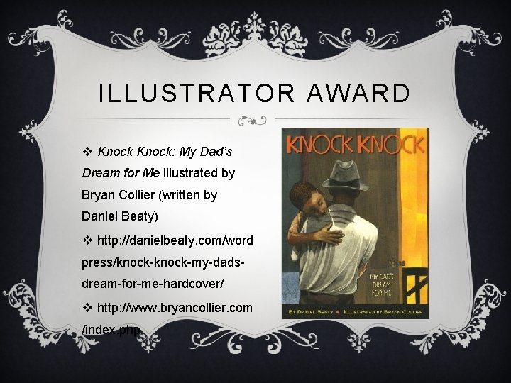 ILLUSTRATOR AWARD v Knock: My Dad’s Dream for Me illustrated by Bryan Collier (written