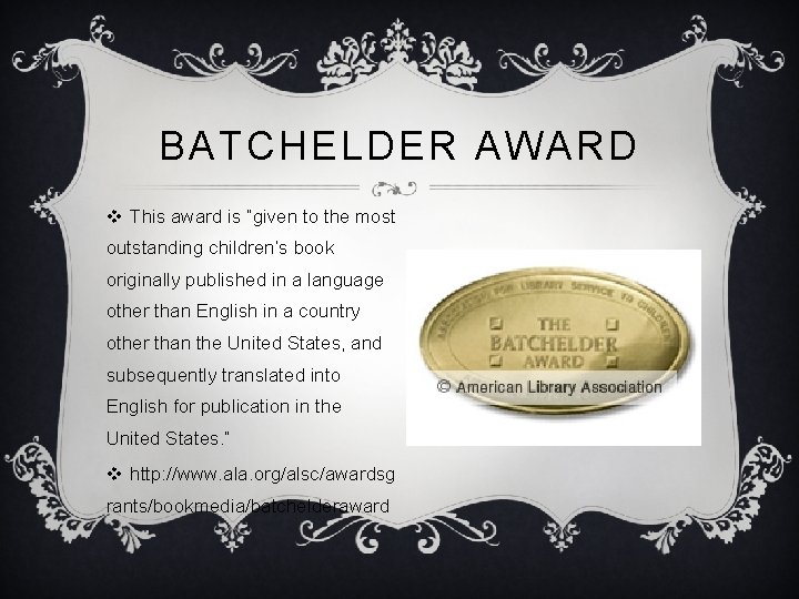 BATCHELDER AWARD v This award is “given to the most outstanding children’s book originally