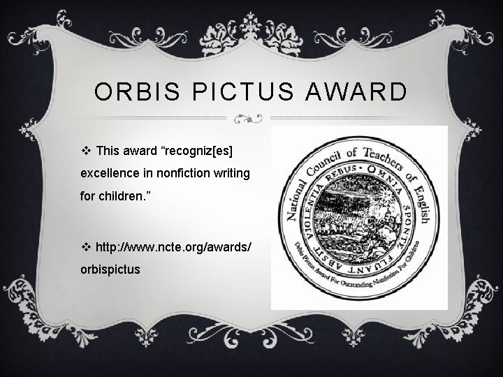 ORBIS PICTUS AWARD v This award “recogniz[es] excellence in nonfiction writing for children. ”