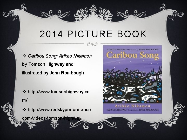 2014 PICTURE BOOK v Caribou Song: Atikho Nikamon by Tomson Highway and illustrated by