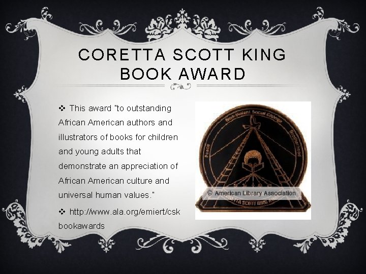 CORETTA SCOTT KING BOOK AWARD v This award “to outstanding African American authors and