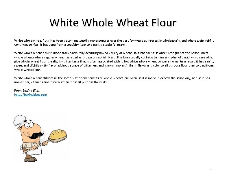 White Whole Wheat Flour White whole wheat flour has been becoming steadily more popular