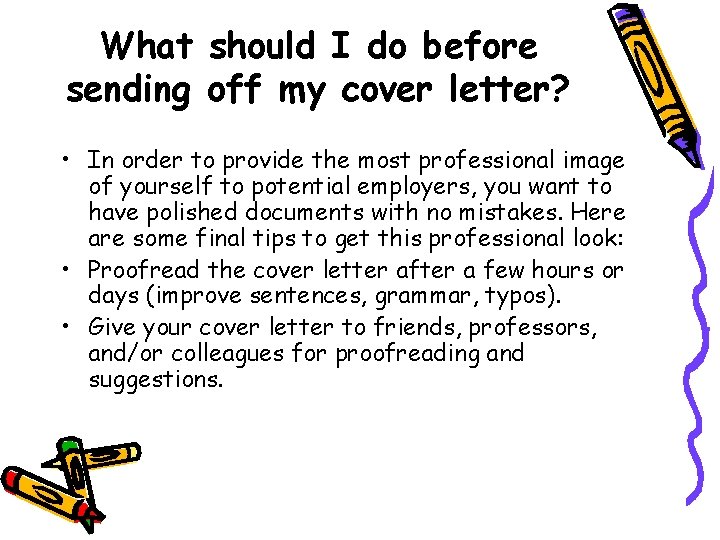 What should I do before sending off my cover letter? • In order to