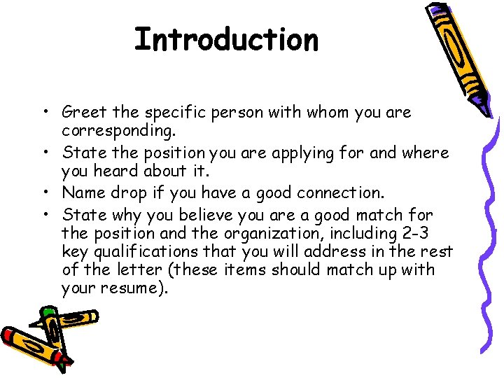 Introduction • Greet the specific person with whom you are corresponding. • State the