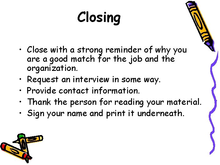 Closing • Close with a strong reminder of why you are a good match