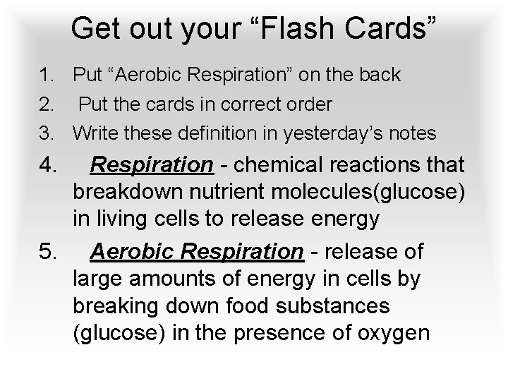 Get out your “Flash Cards” 1. Put “Aerobic Respiration” on the back 2. Put