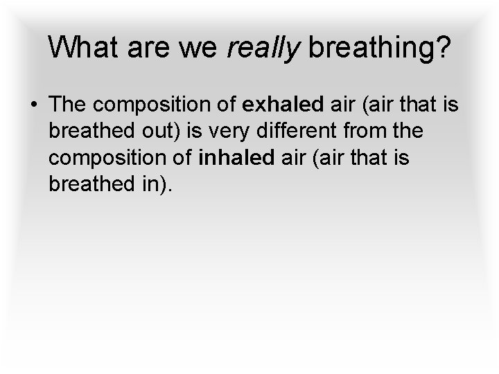 What are we really breathing? • The composition of exhaled air (air that is