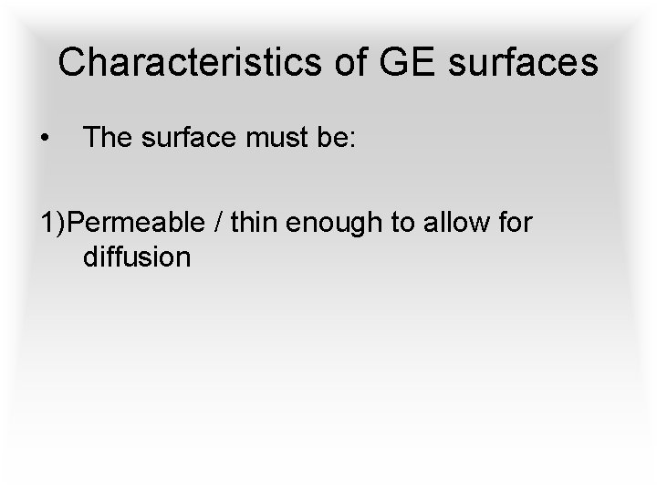 Characteristics of GE surfaces • The surface must be: 1)Permeable / thin enough to