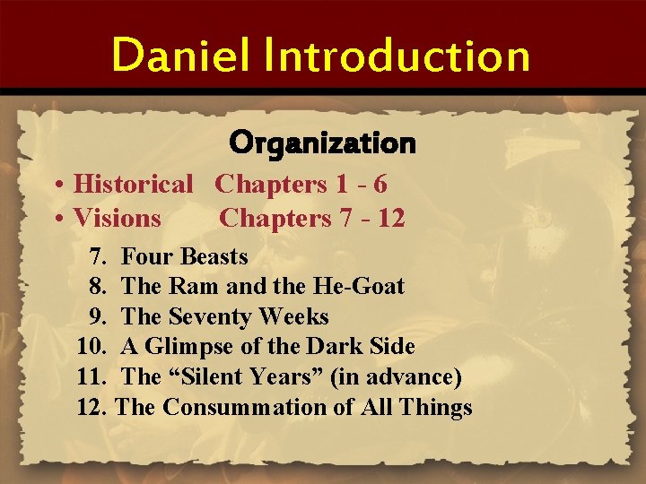 Daniel Introduction Organization • Historical Chapters 1 - 6 • Visions Chapters 7 -