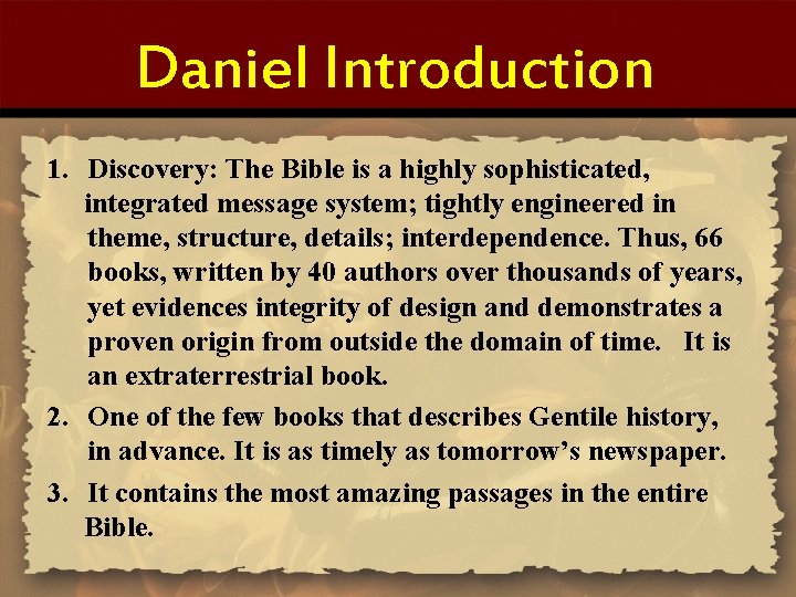 Daniel Introduction 1. Discovery: The Bible is a highly sophisticated, integrated message system; tightly