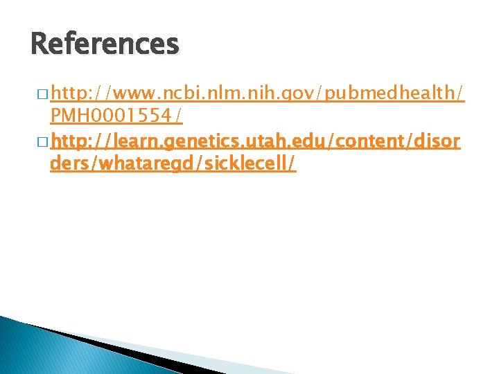 References � http: //www. ncbi. nlm. nih. gov/pubmedhealth/ PMH 0001554/ � http: //learn. genetics.